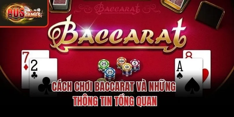 Cách chơi Baccarat và những thông tin tổng quan