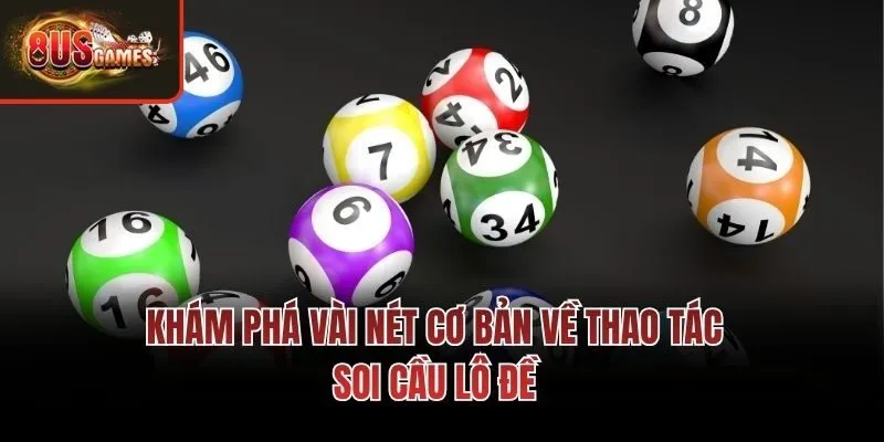 Khám phá vài nét cơ bản về thao tác soi cầu lô đề